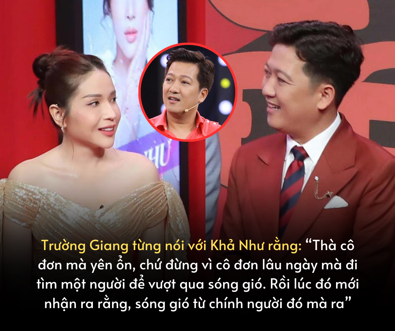 Trường Giang đã từng nói với Khả Như rằng: “Thà cô đơn mà yên ổn, chứ đừng vì cô đơn lâu ngày mà đi tìm một người để vượt qua sóng gió”
