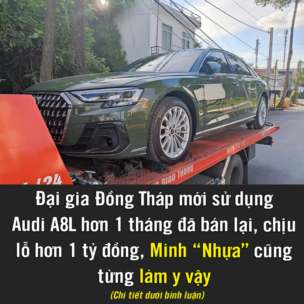 Đại gia Đồng Tháp mới sử dụng Audi A8L hơn 1 tháng đã bán lại, chịu lỗ hơn 1 tỷ đồng, Minh 'Nhựa' cũng từng làm y vậy