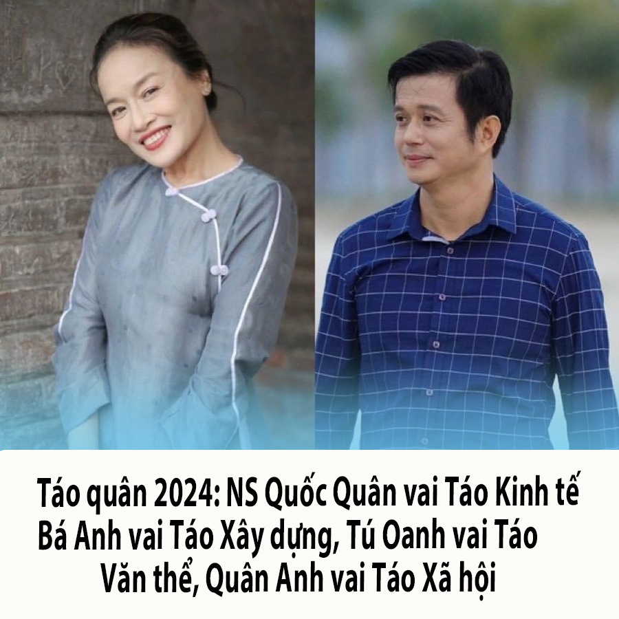 Táo quân 2024: NS Quốc Quân vai Táo Kinh tế, Bá Anh vai Táo Xây dựng, Tú Oanh vai Táo Văn thể, Quân Anh vai Táo Xã hội