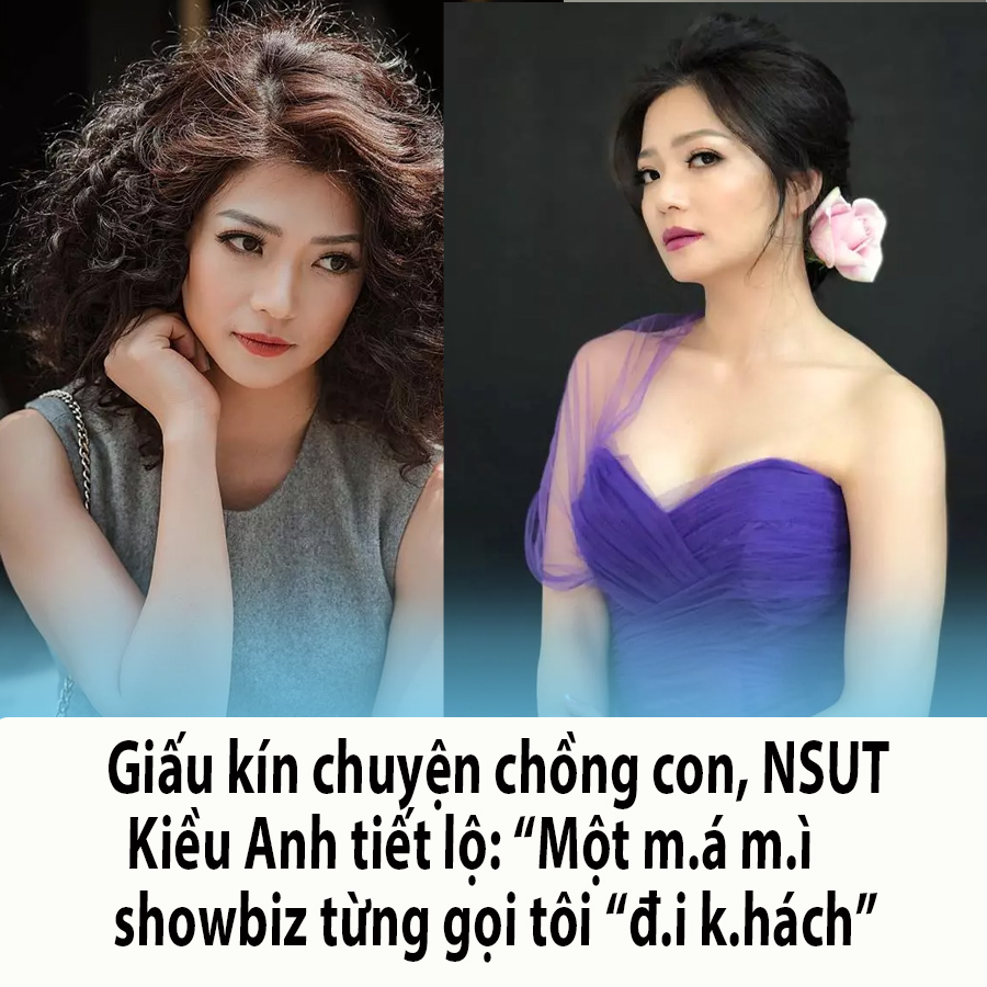 Giấu kín chuyện chồng con, NSUT Kiều Anh tiết lộ: “Một m.á m.ì showbiz từng gọi tôi “đ.i k.hách”