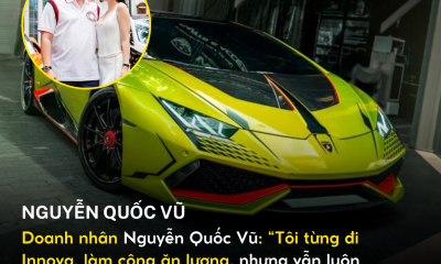 Doanh nhân Nguyễn Quốc Vũ: “Tôi từng đi Innova, làm công ăn lương, nhưng vẫn luôn nghĩ một ngày có thể sở hữu siêu xe”